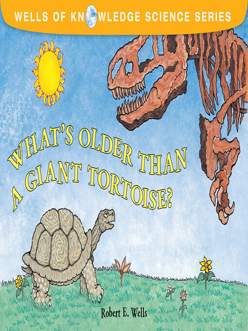 Title details for What's Older Than a Giant Tortoise? by Robert E. Wells - Available